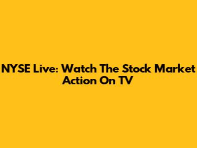 NYSE Live: Watch The Stock Market Action On TV