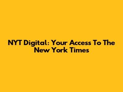 NYT Digital: Your Access To The New York Times