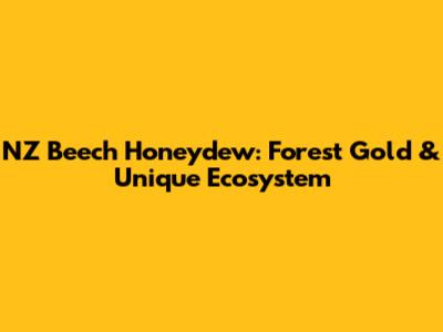 NZ Beech Honeydew: Forest Gold & Unique Ecosystem