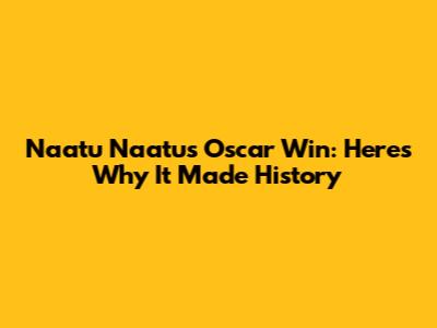 Naatu Naatu's Oscar Win: Here's Why It Made History
