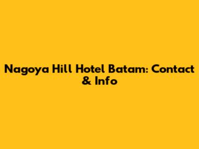 Nagoya Hill Hotel Batam: Contact & Info