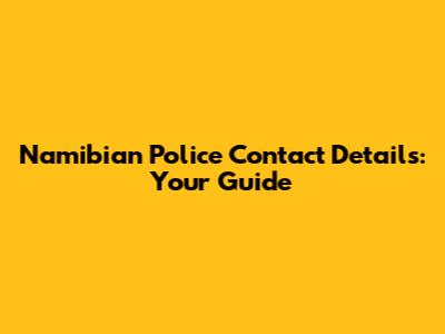 Namibian Police Contact Details: Your Guide
