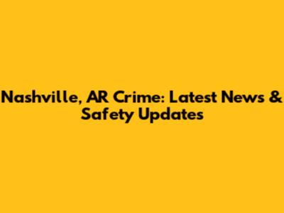 Nashville, AR Crime: Latest News & Safety Updates