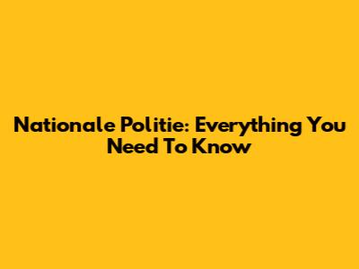 Nationale Politie: Everything You Need To Know
