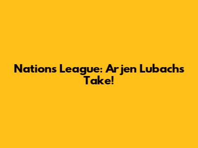 Nations League: Arjen Lubach's Take!