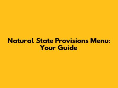 Natural State Provisions Menu: Your Guide