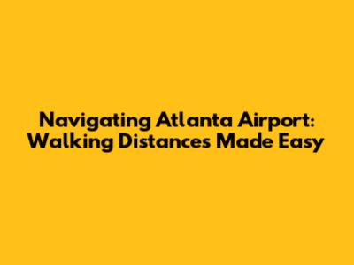 Navigating Atlanta Airport: Walking Distances Made Easy