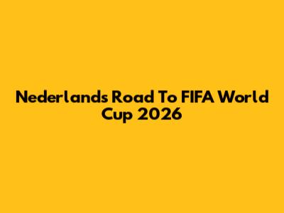 Nederland's Road To FIFA World Cup 2026