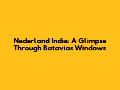 Nederland Indie: A Glimpse Through Batavia's Windows