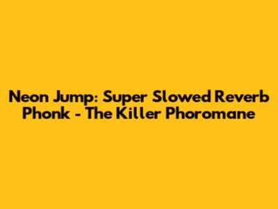 Neon Jump: Super Slowed Reverb Phonk - The Killer Phoromane