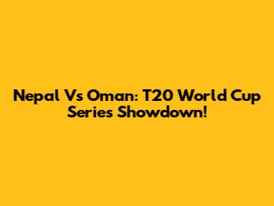 Nepal Vs Oman: T20 World Cup Series Showdown!