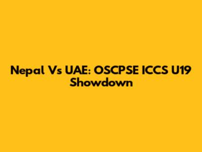 Nepal Vs UAE: OSCPSE ICCS U19 Showdown