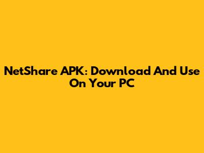 NetShare APK: Download And Use On Your PC