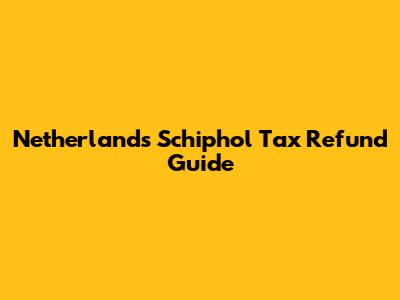 Netherlands Schiphol Tax Refund Guide