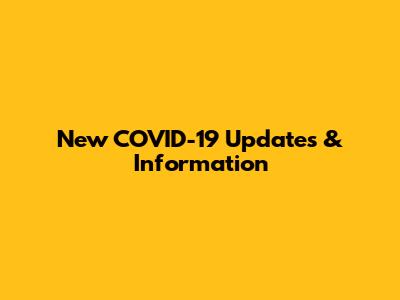New COVID-19 Updates & Information
