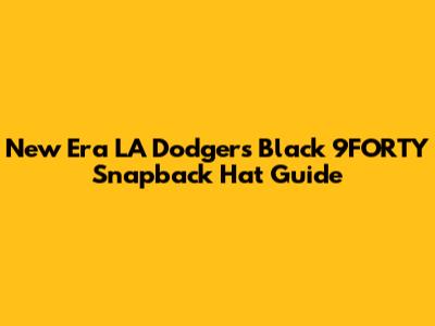 New Era LA Dodgers Black 9FORTY Snapback Hat Guide