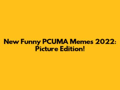 New Funny PCUMA Memes 2022: Picture Edition!