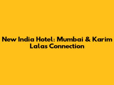 New India Hotel: Mumbai & Karim Lala's Connection