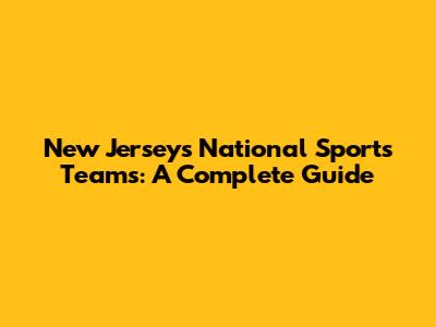 New Jersey's National Sports Teams: A Complete Guide
