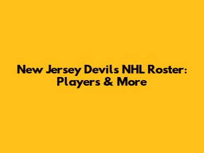 New Jersey Devils NHL Roster: Players & More
