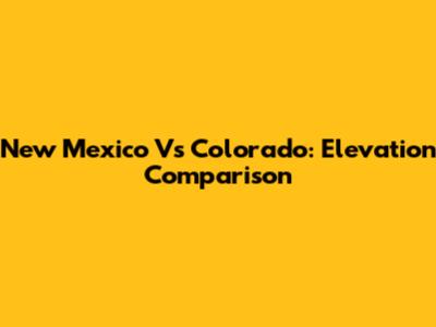 New Mexico Vs Colorado: Elevation Comparison