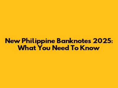 New Philippine Banknotes 2025: What You Need To Know