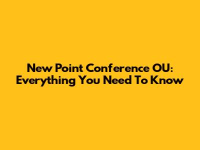 New Point Conference OU: Everything You Need To Know