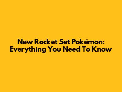 New Rocket Set Pokémon: Everything You Need To Know