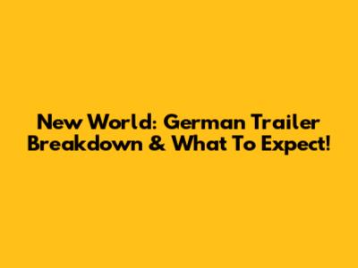 New World: German Trailer Breakdown & What To Expect!