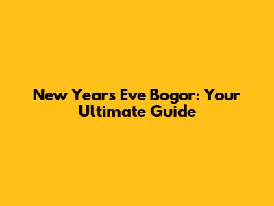 New Year's Eve Bogor: Your Ultimate Guide
