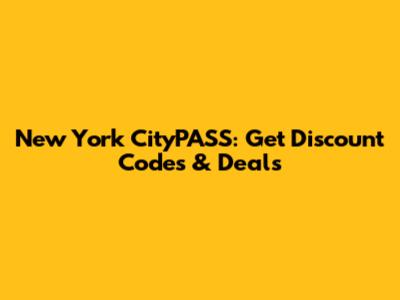 New York CityPASS: Get Discount Codes & Deals