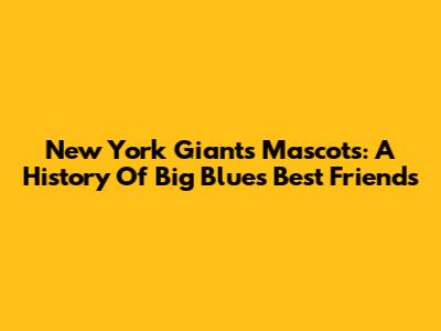 New York Giants Mascots: A History Of Big Blue's Best Friends
