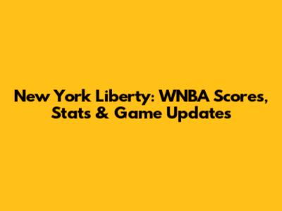 New York Liberty: WNBA Scores, Stats & Game Updates