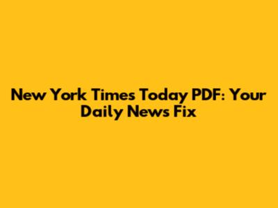 New York Times Today PDF: Your Daily News Fix
