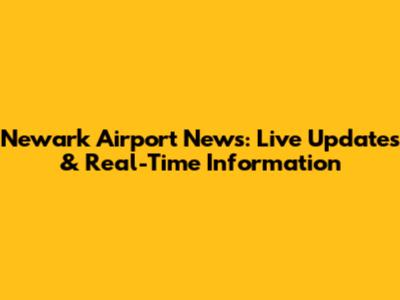 Newark Airport News: Live Updates & Real-Time Information