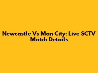Newcastle Vs Man City: Live SCTV Match Details
