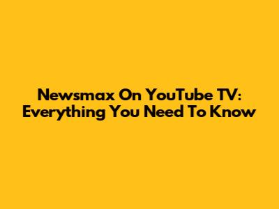 Newsmax On YouTube TV: Everything You Need To Know