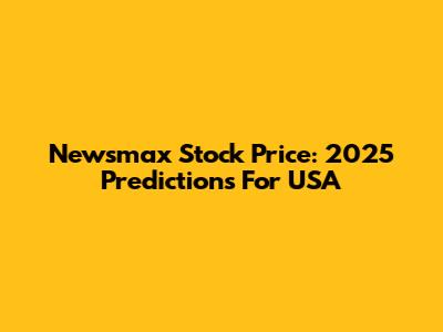 Newsmax Stock Price: 2025 Predictions For USA