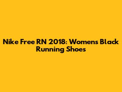 Nike Free RN 2018: Women's Black Running Shoes