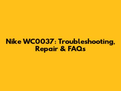 Nike WC0037: Troubleshooting, Repair & FAQs