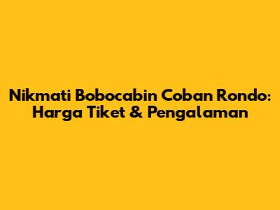 Nikmati Bobocabin Coban Rondo: Harga Tiket & Pengalaman