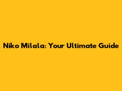 Niko Milala: Your Ultimate Guide