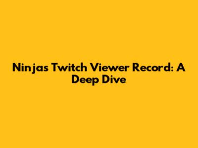 Ninja's Twitch Viewer Record: A Deep Dive