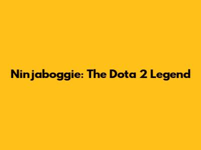 Ninjaboggie: The Dota 2 Legend