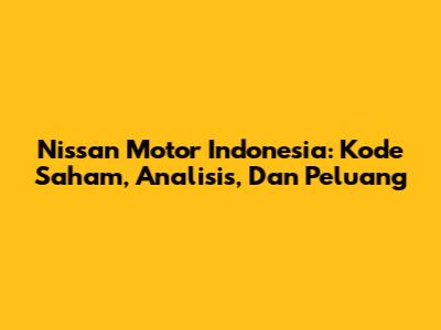 Nissan Motor Indonesia: Kode Saham, Analisis, Dan Peluang
