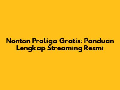 Nonton Proliga Gratis: Panduan Lengkap Streaming Resmi