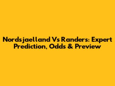 Nordsjaelland Vs Randers: Expert Prediction, Odds & Preview