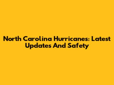 North Carolina Hurricanes: Latest Updates And Safety
