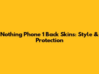 Nothing Phone 1 Back Skins: Style & Protection
