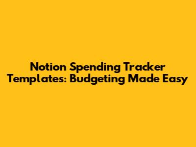 Notion Spending Tracker Templates: Budgeting Made Easy